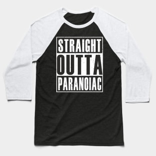 Straight outta paranoiac Baseball T-Shirt